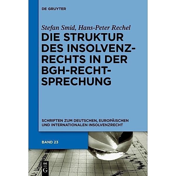 Die Struktur des Insolvenzrechts in der BGH-Rechtsprechung / Schriften zum deutschen, europäischen und internationalen Insolvenzrecht Bd.23, Stefan Smid, Hans-Peter Rechel