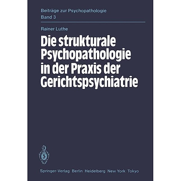 Die strukturale Psychopathologie in der Praxis der Gerichtspsychiatrie / Beiträge zur Psychopathologie Bd.3, R. Luthe