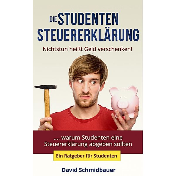Die Studentensteuererklärung - Nichtstun heisst Geld verschen, David Schmidbauer