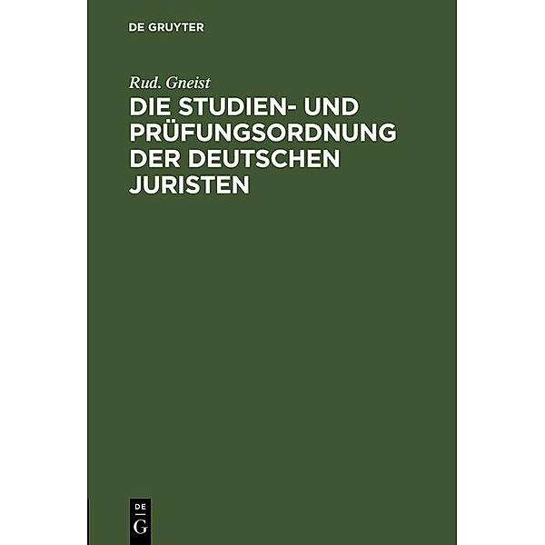 Die Studien- und Prüfungsordnung der deutschen Juristen, Rud. Gneist