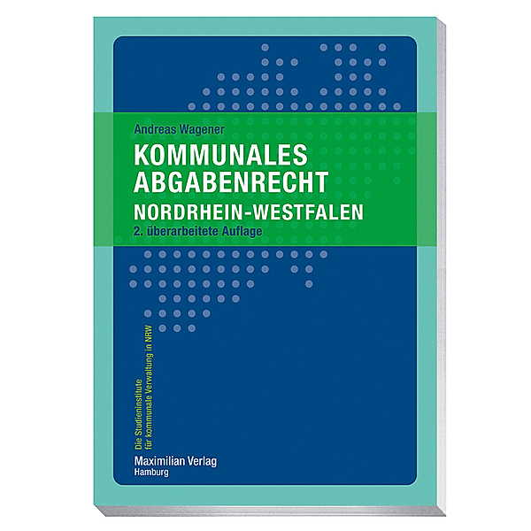 Die Studieninstitute für kommunale Verwaltung in NRW / Kommunales Abgabenrecht Nordrhein-Westfalen, Andreas Wagener