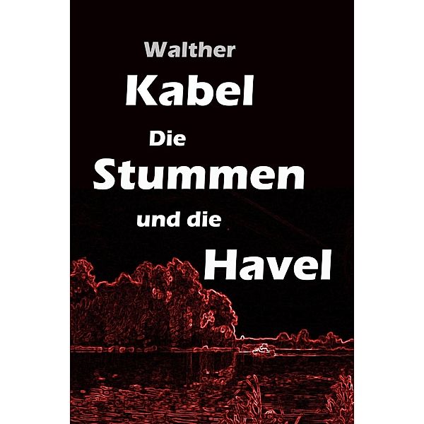 Die Stummen und die Havel, Walther Kabel