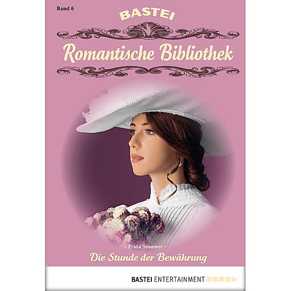 Die Stunde der Bewährung / Romantische Bibliothek Bd.6, Frida Sommer