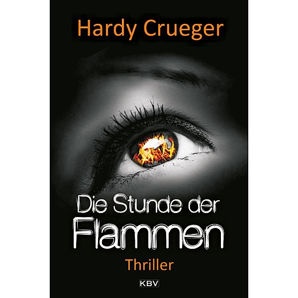 Die Stunde der Flammen / Sanders & Kolwicz Bd.1, Hardy Crueger