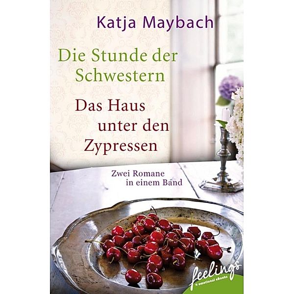 Die Stunde der Schwestern & Das Haus unter den Zypressen, Katja Maybach