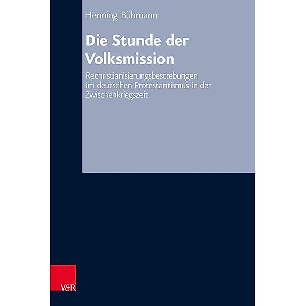 Die Stunde der Volksmission / Arbeiten zur Kirchlichen Zeitgeschichte, Henning Bühmann