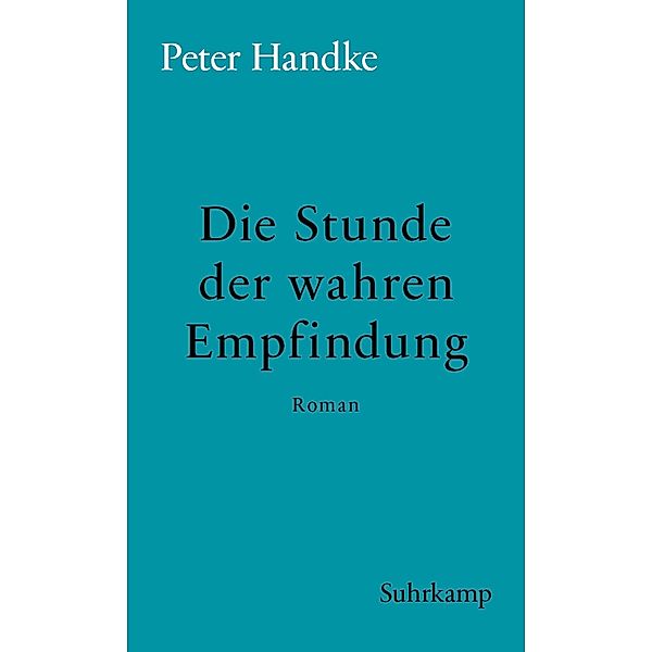 Die Stunde der wahren Empfindung / suhrkamp taschenbücher Allgemeine Reihe Bd.452, Peter Handke
