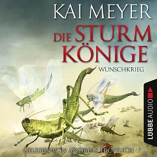 Die Sturmkönige - 3 - Wunschkrieg, Kai Meyer