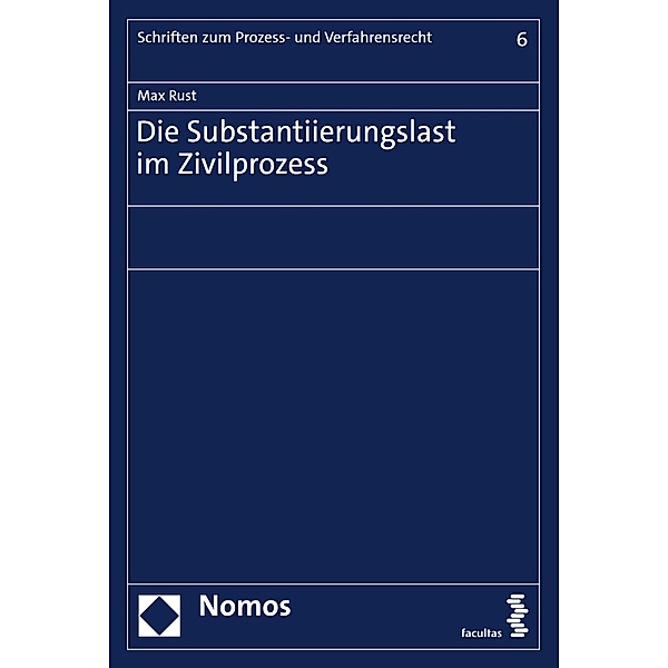 Die Substantiierungslast im Zivilprozess / Schriften zum Prozess- und Verfahrensrecht Bd.6, Max Rust