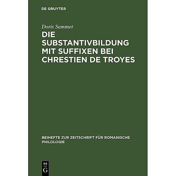 Die Substantivbildung mit Suffixen bei Chrestien de Troyes / Beihefte zur Zeitschrift für romanische Philologie, Doris Sammet