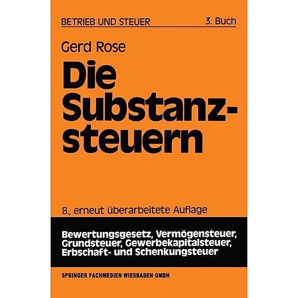 Die Substanzsteuern / Betrieb und Steuer, Gerd Rose