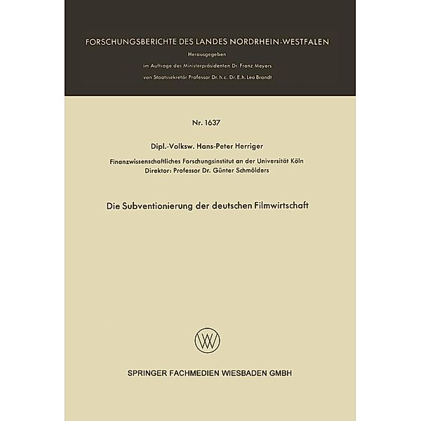 Die Subventionierung der deutschen Filmwirtschaft / Forschungsberichte des Landes Nordrhein-Westfalen Bd.1637, Hans-Peter Herriger