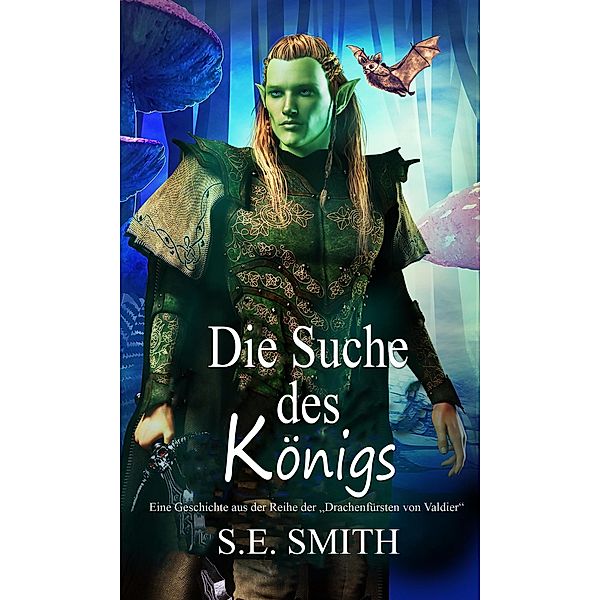 Die Suche des Königs (Die Drachenfürsten von Valdier) / Die Drachenfürsten von Valdier, S. E. Smith