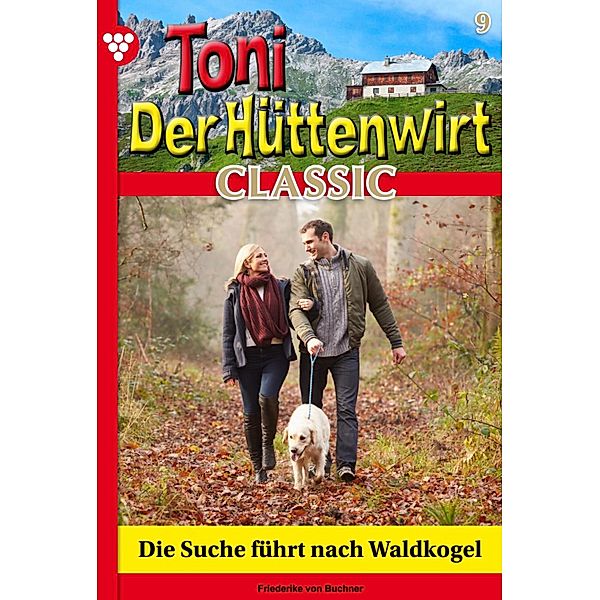 Die Suche führt nach Waldkogel / Toni der Hüttenwirt Classic Bd.9, Friederike von Buchner