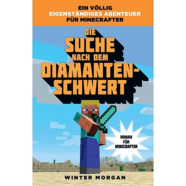 Die Suche nach dem Diamanten-Schwert / Roman für Minecrafter Bd.1, Winter Morgan