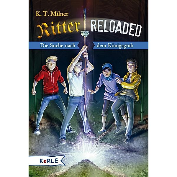 Die Suche nach dem Königsgrab / Ritter reloaded Bd.2, K. T. Milner