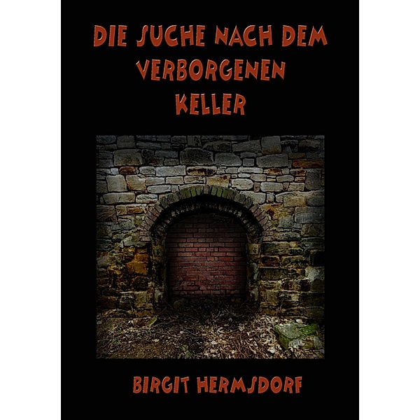 Die Suche nach dem verborgenen Keller, Birgit Hermsdorf