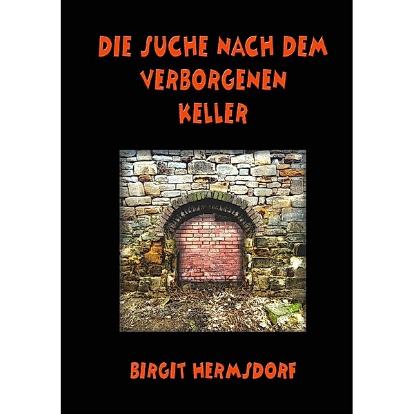 Die Suche nach dem verborgenen Keller, Birgit Hermsdorf