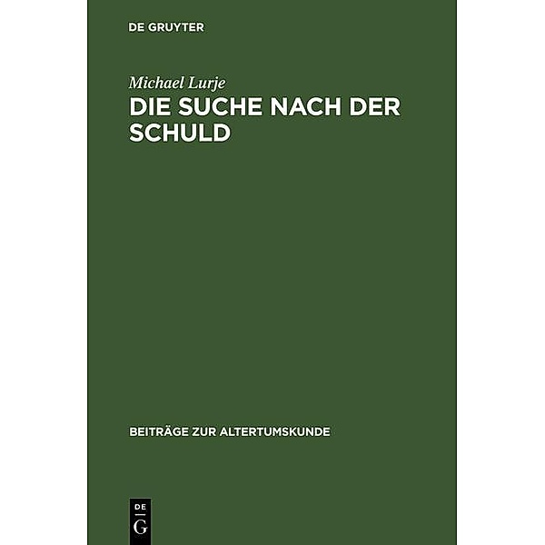 Die Suche nach der Schuld / Beiträge zur Altertumskunde Bd.209, Michael Lurje