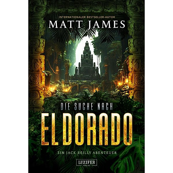 DIE SUCHE NACH EL DORADO / Jack Reilly Abenteuer Bd.3, Matt James