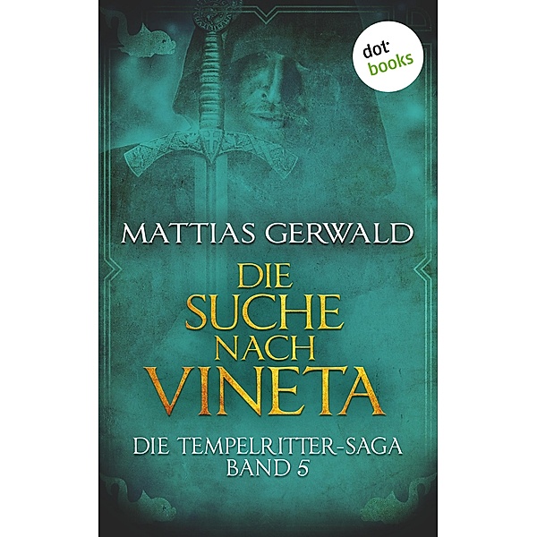 Die Suche nach Vineta / Die Tempelritter-Saga Bd.5, Mattias Gerwald