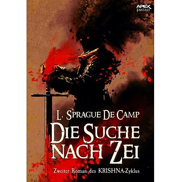 DIE SUCHE NACH ZEI - Zweiter Roman des KRISHNA-Zyklus / KRISHNA-Zyklus Bd.2, L. Sprague De Camp