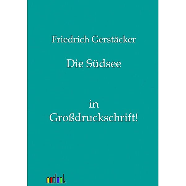 Die Südsee, in Großdruckschrift, Friedrich Gerstäcker