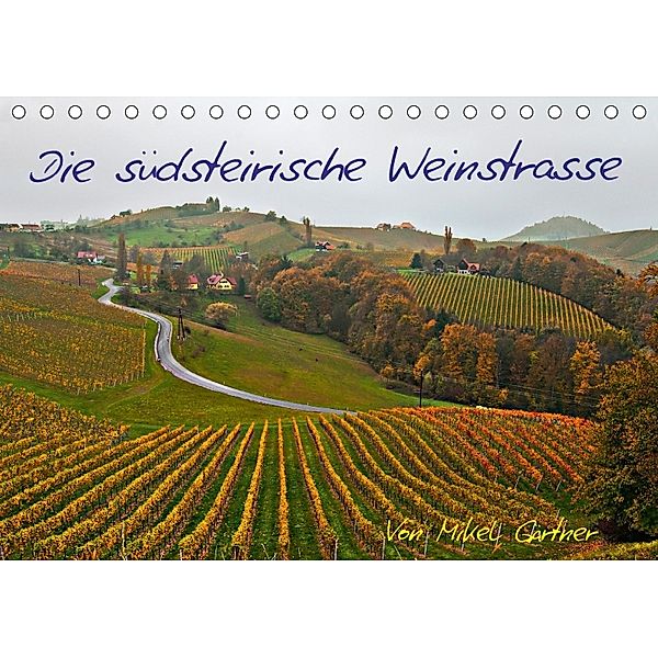 Die Südsteirischen WeinstrasseAT-Version (Tischkalender 2018 DIN A5 quer), Mikel Gärtner