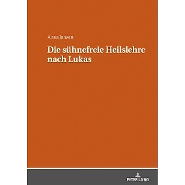 Die suehnefreie Heilslehre nach Lukas, Anna Janzen