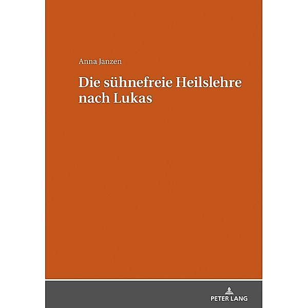 Die suehnefreie Heilslehre nach Lukas, Janzen Anna Janzen