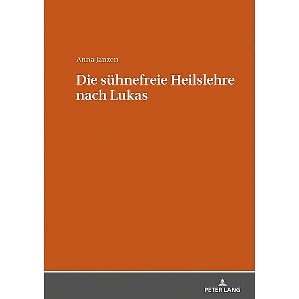 Die sühnefreie Heilslehre nach Lukas, Anna Janzen