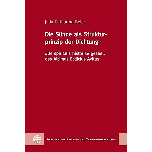 Die Sünde als Strukturprinzip der Dichtung / Arbeiten zur Kirchen- und Theologiegeschichte (AKThG) Bd.55, Julia Catharina Beier