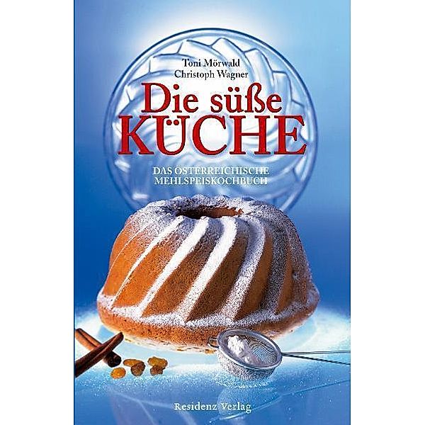 Die süsse Küche, Toni Mörwald, Christoph Wagner