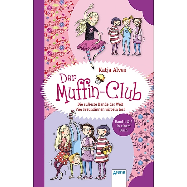 Die süßeste Bande der Welt. Vier Freundinnen wirbeln los! / Der Muffin-Club Bd.1-2, Katja Alves