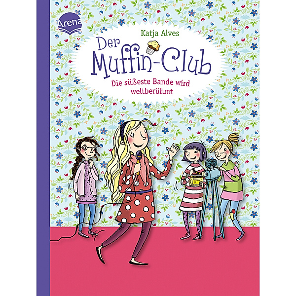 Die süßeste Bande wird weltberühmt / Der Muffin-Club Bd.6, Katja Alves