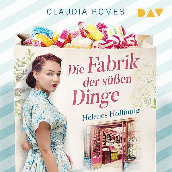 Die Süßwaren-Saga - 1 - Die Fabrik der süßen Dinge – Helenes Hoffnung, Claudia Romes