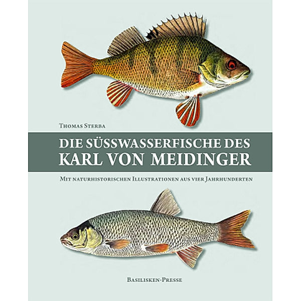 Die Süsswasserfische des Karl von Meidinger, Thomas Sterba
