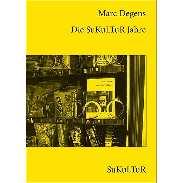 Die SuKuLTuR Jahre / Schöner Lesen Bd.88, Marc Degens