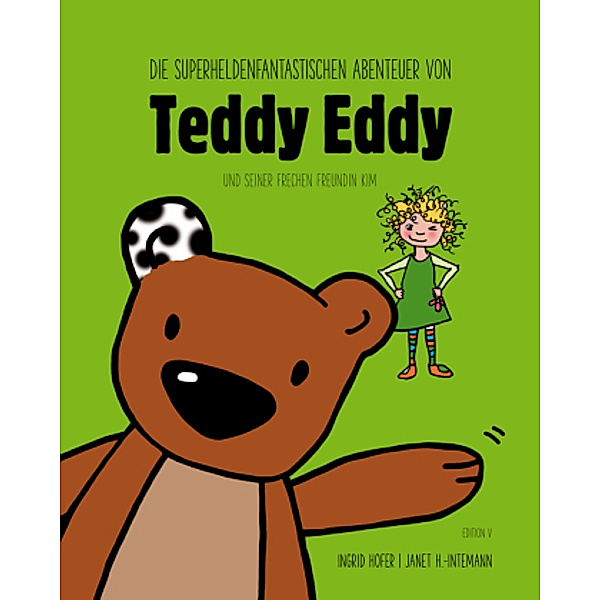 Die superheldenfantastischen Abenteuer von Teddy Eddy und seiner frechen Freundin Kim, Ingrid Hofer