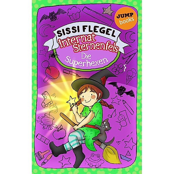 Die Superhexen / Internat Sternenfels Bd.2, Sissi Flegel