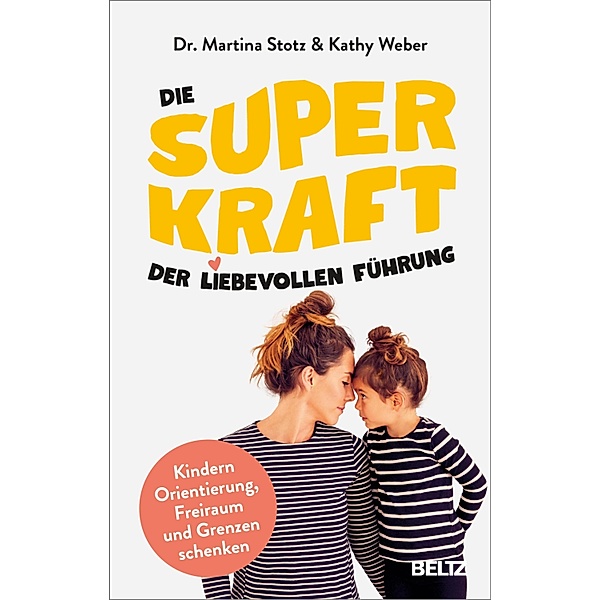 Die Superkraft der liebevollen Führung, Martina Stotz, Kathy Weber