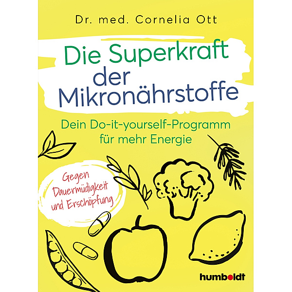 Die Superkraft der Mikronährstoffe, Dr. Cornelia Ott