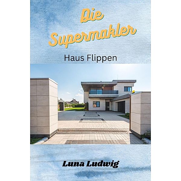 Die Supermakler Haus flippen, Luna Ludwig