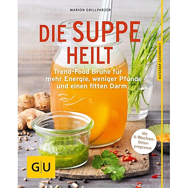 Die Suppe heilt / GU Ratgeber Ernährung (Gesundheit), Marion Grillparzer