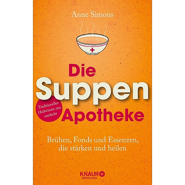Die Suppen-Apotheke / Natürlich heilen mit Hausmitteln, Anne Simons