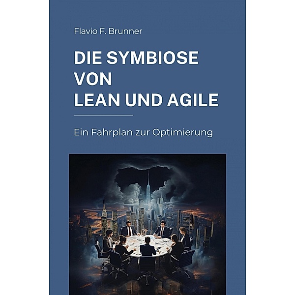 Die Symbiose von Lean und Agile, Flavio F. Brunner