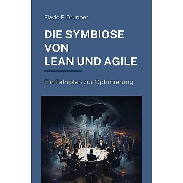 Die Symbiose von Lean und Agile, Flavio F. Brunner