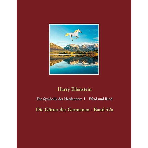 Die Symbolik der Herdendtiere  I   Pferd und Rind, Harry Eilenstein