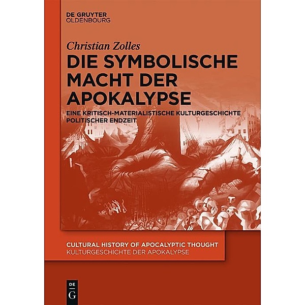 Die symbolische Macht der Apokalypse / Cultural History of Apocalyptic Thought / Kulturgeschichte der Apokalypse Bd.2, Christian Zolles