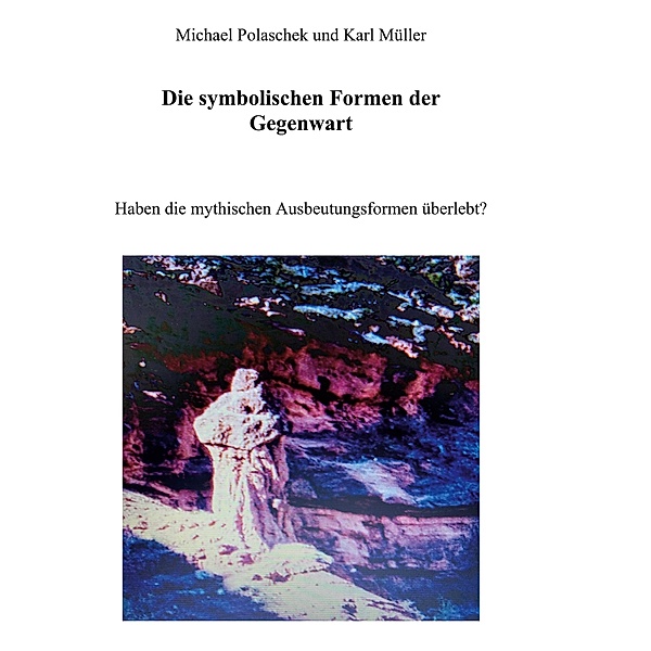 Die Symbolischen Formen der Gegenwart, Michael Polaschek, Karl Müller